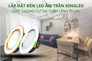 Lắp đặt đèn led âm trần KingLED cho chung cư HN