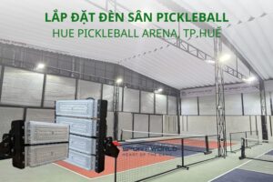 Lắp đặt đèn sân Pickleball tại Hue Pickleball Arena