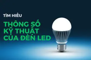 Tìm hiểu thông số đèn led quan trọng
